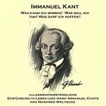 Manfred Weltecke: Immanuel Kant: Allgemeinverständliche Einführung in Leben und Werk Immanuel Kants