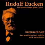 Rudolf Eucken: Immanuel Kant. Die moralische Welt und das Reich des Schönen: 