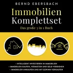 Bernd Ebersbach: Immobilien Komplettset: Das große 3 in 1 Buch: Intelligent investieren in Immobilien | Immobilien kaufen, vermieten und Geld verdienen | Immobilien ankaufen und mit Gewinn verkaufen