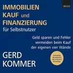 Gerd Kommer: Immobilienkauf und -finanzierung für Selbstnutzer: Geld sparen und Fehler vermeiden beim Kauf der eigenen vier Wände