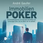 André Gaufer: Immobilienpoker: Ein Immobilienkonzern mit dubiosen Geschäften und schmutzigen Tricks. Und ein Mann, der sie aufdeckt.
