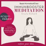 Ursula Richard: Immunbooster Meditation: Praktische Übungen für einen achtsamen Alltag und ein gesundes Leben
