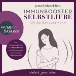 Ulrike Scheuermann: Immunbooster Selbstliebe: Das Praxisprogramm für starke Nerven und ein gesundes emotionales Gleichgewicht