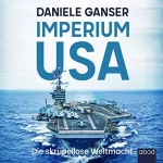 Daniele Ganser: Imperium USA: Die skrupellose Weltmacht
