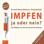 Roman Machens, Christoph Eydt, Ruediger Dahlke: Impfen - ja oder nein?: Der Ratgeber für eine bewusste Entscheidung