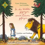 Frantz Wittkamp, Axel Scheffler: In die Wälder gegangen, einen Löwen gefangen: Gedichte und Findlinge