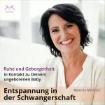 Beatrix Michels: In Kontakt zu Deinem ungeborenen Baby - Ruhe und Geborgenheit: Entspannung in der Schwangerschaft