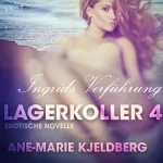 Ane-Marie Kjeldberg: Ingrids Verführung: Lagerkoller 4