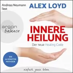 Alex Loyd: Innere Heilung: Der neue Healing Code