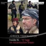 Jürgen Todenhöfer: Inside IS - 10 Tage im "Islamischen Staat": 