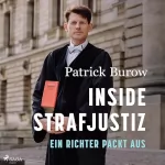 Patrick Burow: Inside Strafjustiz: Ein Richter packt aus
