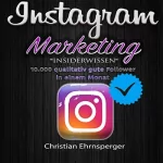 Christian Ehrnsperger: Instagram Marketing "Insiderwissen": 10.000 qualitativ gute Follower in einem Monat