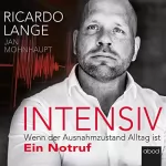Ricardo Lange, Jan Mohnhaupt: Intensiv: Wenn der Ausnahmezustand Alltag ist - Ein Notruf