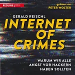 Gerald Reischl: Internet of Crimes: Warum wir alle Angst vor Hackern haben sollten