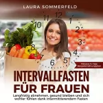 Laura Sommerfeld: Intervallfasten für Frauen: langfristig abnehmen, gesund bleiben und sich wohler fühlen dank intermittierendem Fasten: 