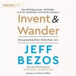 Jeff Bezos, Walter Isaacson: Invent and Wander - Das Erfolgsrezept "Erfinden und die Gedanken schweifen lassen": Die gesammelten Schriften von Jeff Bezos