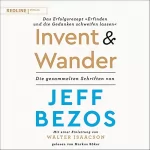 Jeff Bezos, Walter Isaacson: Invent and Wander - Das Erfolgsrezept "Erfinden und die Gedanken schweifen lassen": Die gesammelten Schriften von Jeff Bezos