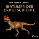 Hans-Joachim Zillmer: Irrtümer der Erdgeschichte: Die Wüste Mittelmeer, der Urwald Sahara und die Weltherrschaft der Dinosaurier