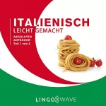 Lingo Wave: Italienisch Leicht Gemacht - Absoluter Anfänger - Teil 1 von 3: 