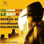 Luisa Ferrero-Heinz: Italienisch lernen auf Niveau A1 mit Kommissar Dalmasso: Italienisch lernen mit leichtem und spannenden Krimi