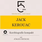 Jürgen Fritsche: Jack Kerouac - Kurzbiografie kompakt: 5 Minuten - Schneller hören - mehr wissen!