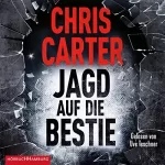 Chris Carter: Jagd auf die Bestie: Hunter und Garcia Thriller 10