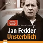 Tim Pröse: Jan Fedder - Unsterblich: Die autorisierte Biografie