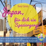 Ronja Sakata: Japan, für dich ein Spaziergang!: Mit diesem Hörbuch wird deine Japanreise ein entspannter Genuss mit viel Spass, Freude und fröhlichen Begegnungen!