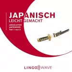 Lingo Wave: Japanisch Leicht Gemacht - Absoluter Anfänger - Teil 1 von 3: 