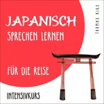 Thomas Rike: Japanisch sprechen lernen für die Reise: Intensivkurs
