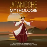 Maria Kulat: Japanische Mythologie für Einsteiger: Entdecken Sie die spannenden und geheimnisvollen Mythen und Sagen Japans