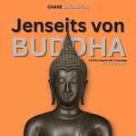 Chase Singleton: Jenseits von Buddha: Auf den Spuren der Ursprünge des Buddhismus