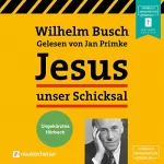 Wilhelm Busch: Jesus unser Schicksal: 