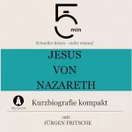 Jürgen Fritsche: Jesus von Nazareth - Kurzbiografie kompakt: 5 Minuten - Schneller hören - mehr wissen!