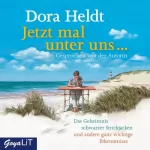 Dora Heldt: Jetzt mal unter uns...: Das Geheimnis schwarzer Strickjacken und andere ganz wichtige Erkenntnisse