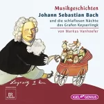 Markus Vanhoefer: Johann Sebastian Bach und die schlaflosen Nächte des Grafen Keyserlingk: Musikgeschichten