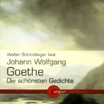 Johann Wolfgang von Goethe: Johann Wolfgang Goethe - Die schönsten Gedichte: 
