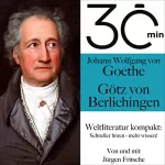 Jürgen Fritsche: Johann Wolfgang von Goethe - Götz von Berlichingen: 30 Minuten - Weltliteratur kompakt