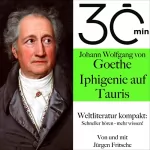 Jürgen Fritsche: Johann Wolfgang von Goethe - Iphigenie auf Tauris: 30 Minuten - Weltliteratur kompakt