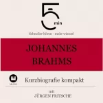 Jürgen Fritsche: Johannes Brahms - Kurzbiografie kompakt: 5 Minuten - Schneller hören - mehr wissen!
