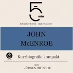 Jürgen Fritsche: John McEnroe - Kurzbiografie kompakt: 5 Minuten - Schneller hören - mehr wissen!