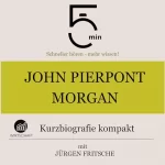 Jürgen Fritsche: John Pierpont Morgan - Kurzbiografie kompakt: 5 Minuten - Schneller hören - mehr wissen!