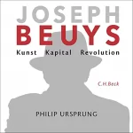 Philip Ursprung: Joseph Beuys: Kunst Kapital Revolution