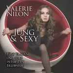 Valerie Nilon: Jung & Sexy: Fünf Frauen und ihre intimsten Erlebnisse