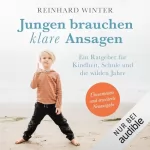 Reinhard Winter: Jungen brauchen klare Ansagen: Ein Ratgeber für Kindheit, Schule und die wilden Jahre