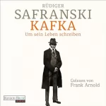 Rüdiger Safranski: Kafka. Um sein Leben schreiben.: 