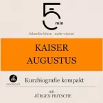 Jürgen Fritsche: Kaiser Augustus - Kurzbiografie kompakt: 5 Minuten. Schneller hören - mehr wissen!