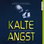 Arno Strobel: Kalte Angst: Im Kopf des Mörders 2
