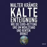 Walter Krämer: Kalte Enteignung: Wie die Euro-Rettung uns um Wohlstand und Rente bringt