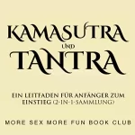 More Sex More Fun Book Club: Kamasutra und Tantra: Ein Leitfaden für Anfänger zum Einstieg (2-in-1-Sammlung)